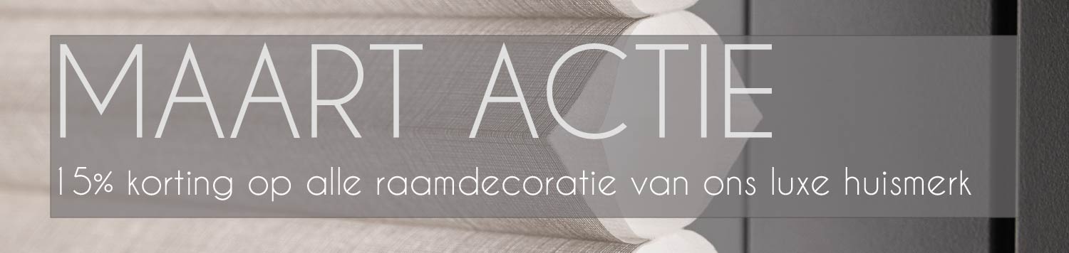 2023 Maart actie 15 korting alle raamdecoratie luxe huismerk